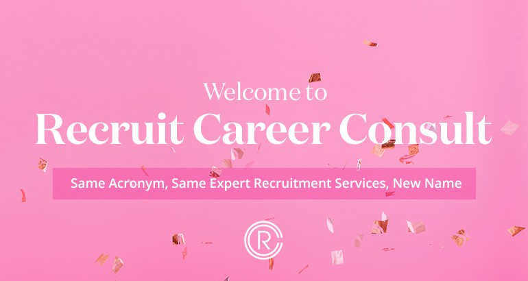 Welcome to Recruit Career Consult: Same Acronym, Same Expert Recruitment Services, New Name