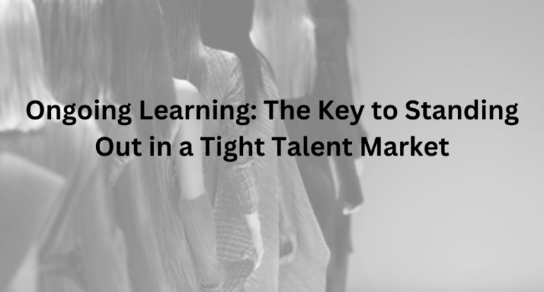 Ongoing Learning: The Key to Standing Out in a Tight Talent Market