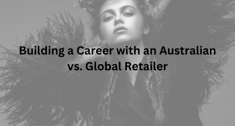 Building a Career with an Australian vs. Global Retailer